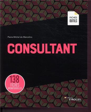 Couverture du livre « Consultant ; 138 fiches ; 200 schémas personnalisables (4e édition) » de Pierre-Michel Do Marcolino aux éditions Eyrolles