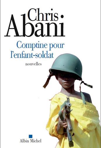 Couverture du livre « Comptine pour l'enfant-soldat » de Chris Abani aux éditions Albin Michel