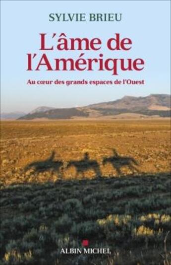 Couverture du livre « L'âme de l'Amérique : au coeur des grands espaces de l'Ouest » de Sylvie Brieu aux éditions Albin Michel