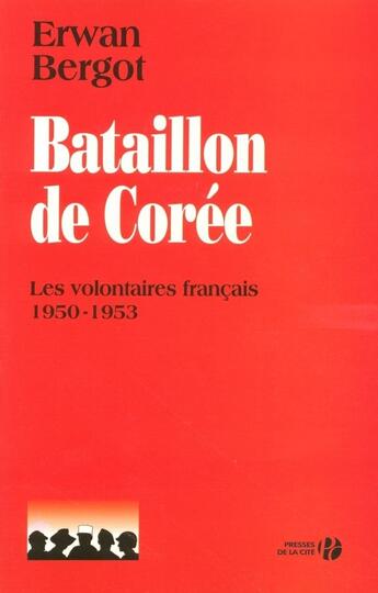 Couverture du livre « Bataillon de Corée - Les volontaires français 1950-1953 » de Erwan Bergot aux éditions Presses De La Cite