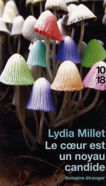 Couverture du livre « Le coeur est un noyau candide » de Lydia Millet aux éditions 10/18