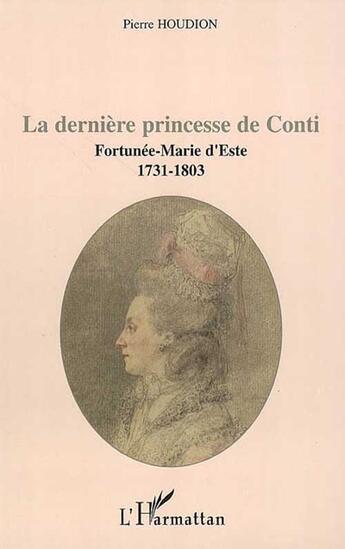 Couverture du livre « La dernière princesse de conti ; fortunée-marie d'este (1731-1803) » de Pierre Houdion aux éditions L'harmattan