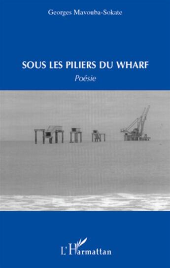 Couverture du livre « Sous les piliers du Wharf » de Georges Mavouba-Sokate aux éditions L'harmattan