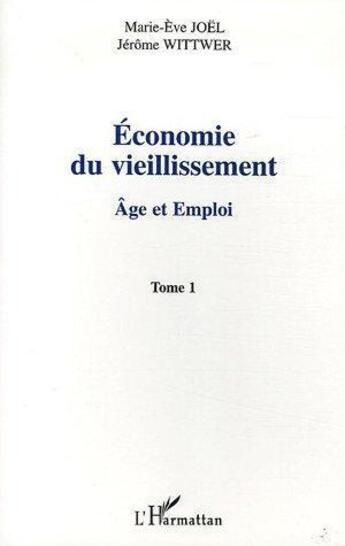 Couverture du livre « Economie du vieillissement ; age et emploi t.1 » de Wittwer/Joel aux éditions L'harmattan