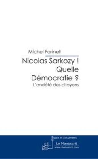 Couverture du livre « Nicolas Sarkozy ! Quelle Démocratie ? » de Michel Farinet aux éditions Le Manuscrit