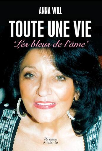 Couverture du livre « Toute une vie les bleus de l'âme » de Anna Will aux éditions Amalthee