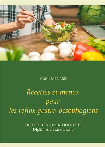 Couverture du livre « Recettes et menus pour les reflux gastro-oesophagiens » de Cedric Menard aux éditions Books On Demand