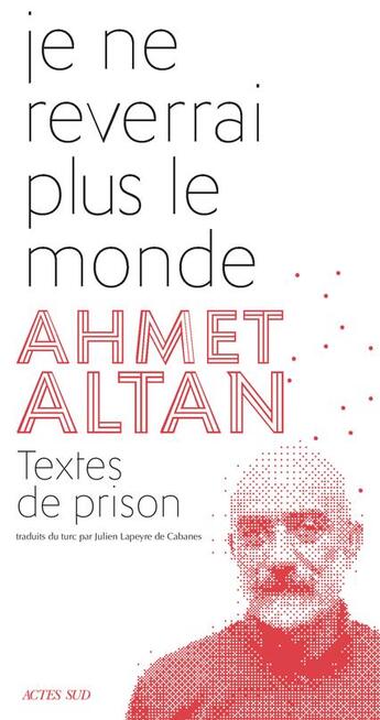 Couverture du livre « Je ne reverrai plus le monde ; textes de prison » de Ahmet Altan aux éditions Actes Sud