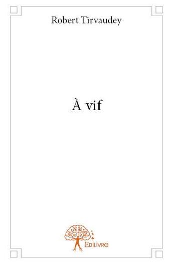 Couverture du livre « À vif » de Robert Tirvaudey aux éditions Edilivre