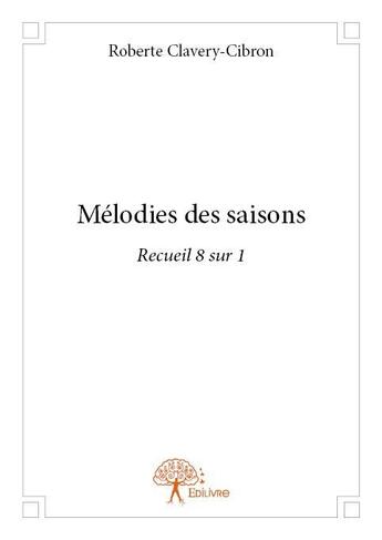 Couverture du livre « Mélodies des saisons » de Roberte Clavery-Cibron aux éditions Edilivre