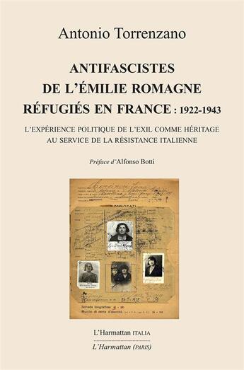 Couverture du livre « Antifascistes de l'Emilie romagne réfugiés en France : 1922-1943 ; l'experience politique de l'exil comme héritage au service de la résistance italienne » de Antonio Torrenzano aux éditions L'harmattan