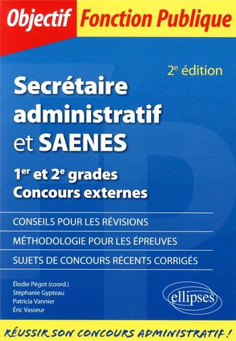 Couverture du livre « Secretaire administratif et SAENES ; 1er et 2e grades - concours externes (2e édition) » de Patricia Vannier et Eric Vasseur et Elodie Pegot et Stephanie Gypteau aux éditions Ellipses