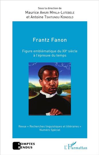 Couverture du livre « Frantz Fanon, figure emblématique du XXe siècle à l'épreuve du temps » de Revue Recherches Linguistiques Et Litteraires aux éditions L'harmattan