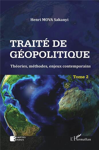 Couverture du livre « Traité de géopolitique t.2 ; théories, méthodes, enjeux contemporains » de Henri Mova Sakanyi aux éditions L'harmattan