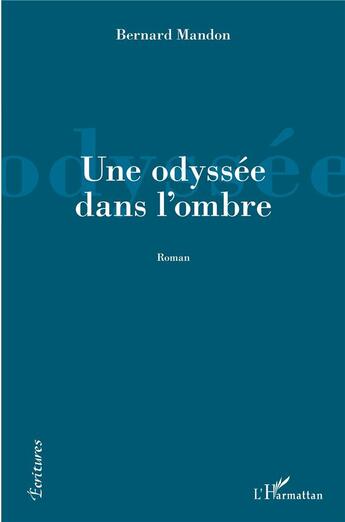 Couverture du livre « Une odyssée dans l'ombre » de Bernard Mandon aux éditions L'harmattan