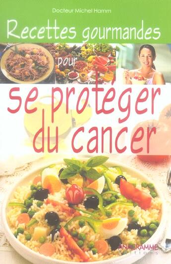 Couverture du livre « Recettes Gourmandes Pour Se Proteger Du Cancer » de Michel Hamm aux éditions Anagramme