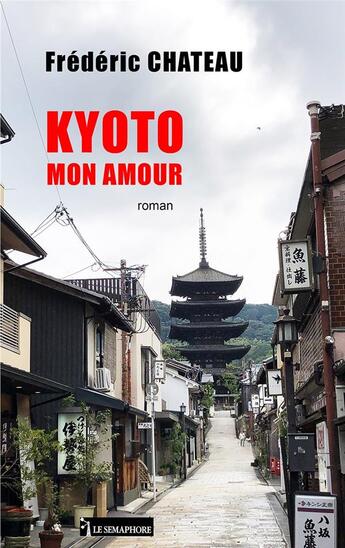 Couverture du livre « Kyoto mon amour » de Frederic Chateau aux éditions Le Semaphore