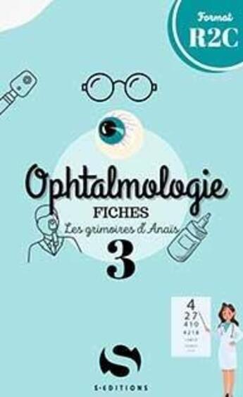 Couverture du livre « Les grimoires d'Anaïs Tome 3 : ophtalmologie » de Al Bayatti Anais aux éditions S-editions