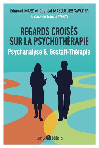 Couverture du livre « Regards croisés sur la psychothérapie ; psychanalyse & gestalt-thérapie » de Edmond Marc et Chantal Masquelier-Savatier aux éditions Enrick B.