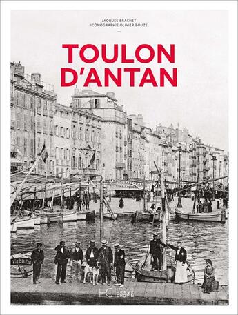 Couverture du livre « Toulon d'antan » de Jacques Brachet et Olivier Bouze aux éditions Herve Chopin