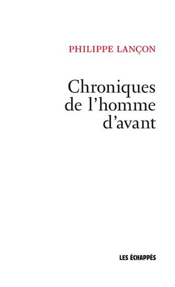 Couverture du livre « Chroniques de l'homme d'avant » de Philippe Lancon aux éditions Les Echappes