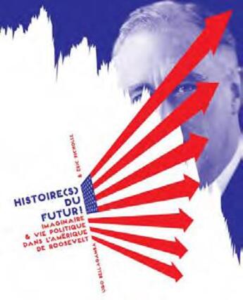 Couverture du livre « Histoires du futur ! imaginaire et vie politique dans l'Amérique de Roosevelt » de Ugo Bellagamba et Eric Picholle aux éditions Moutons Electriques