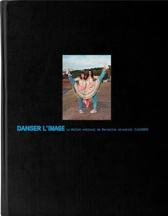 Couverture du livre « Danser l'image : le ballet national de Marseille direction (la) Horde » de Mathieu Buard aux éditions Jbe Books