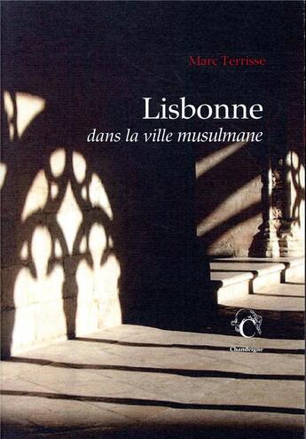 Couverture du livre « Lisbonne, dans la ville musulmane » de Marc Terrisse aux éditions Chandeigne