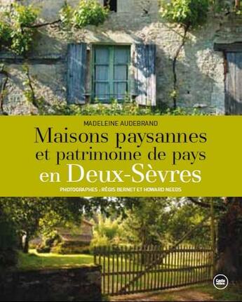 Couverture du livre « Maisons paysannes et patrimoine de pays en Deux-Sèvres » de Madeleine Audebrand et Howard Needs et Regis Bernet aux éditions Geste