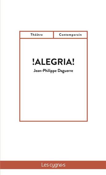 Couverture du livre « ! alegria ! » de Jean-Philippe Daguerre aux éditions Les Cygnes
