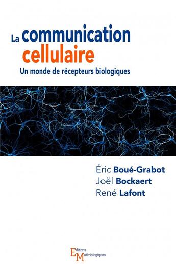 Couverture du livre « La communication cellulaire : un monde de récepteurs biologiques » de Joel Bockaert et Eric Boue-Grabot et Rene Lafont aux éditions Editions Matériologiques