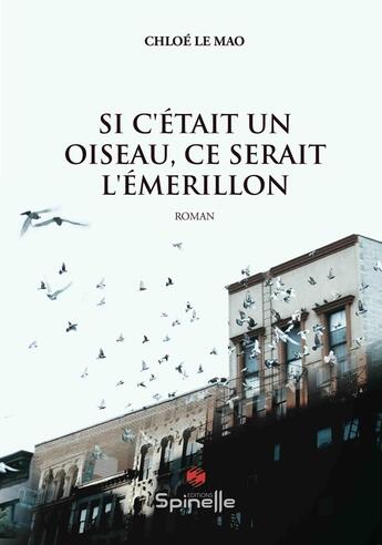 Couverture du livre « Si c'était un oiseau, ce serait l'émerillon » de Chloe Le Mao aux éditions Spinelle