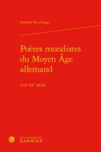 Couverture du livre « Poètes moralistes du Moyen Age allemand ; XIIIe-XVe siècle » de Danielle Buschinger aux éditions Classiques Garnier