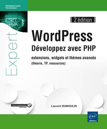 Couverture du livre « WordPress ; développez avec PHP ; extensions, widgets et thèmes avancés (théorie, TP, ressources) (2e édition) » de Laurent Dumoulin aux éditions Eni