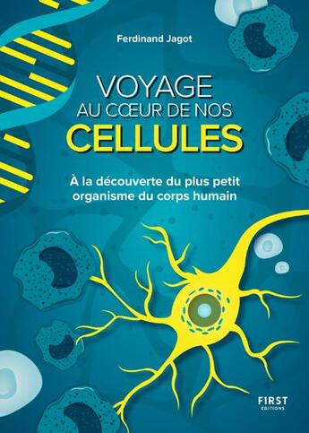 Couverture du livre « Voyage au coeur de nos cellules : à la découverte du plus petit organisme du corps humain » de Ferdinand Jagot aux éditions First