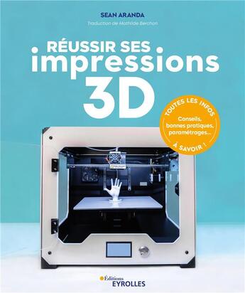 Couverture du livre « Réussir ses impressions 3D » de Sean Aranda aux éditions Eyrolles