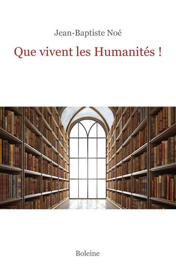 Couverture du livre « Que vivent les Humanités ? » de Jean-Baptiste Noé aux éditions Boleine