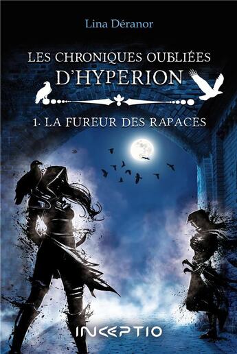 Couverture du livre « Les chroniques oubliés d'Hyperion Tome 1 : la fureur des rapaces » de Deranor Lina aux éditions Inceptio