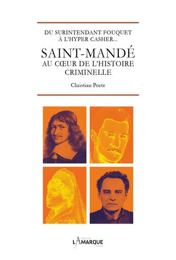 Couverture du livre « Saint-mandé au coeur de l'histoire criminelle : du surintendant Fouquet à l'hyper casher... » de Christian Porte aux éditions Lamarque