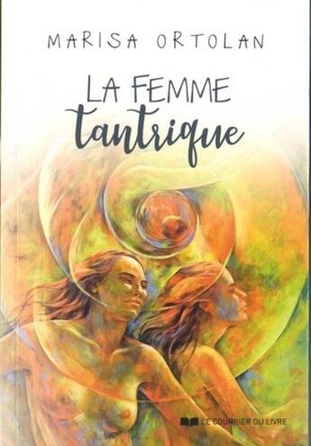 Couverture du livre « La femme tantrique » de Marisa Ortolan aux éditions Courrier Du Livre