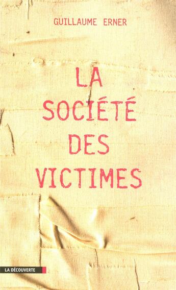 Couverture du livre « La société des victimes » de Guillaume Erner aux éditions La Decouverte