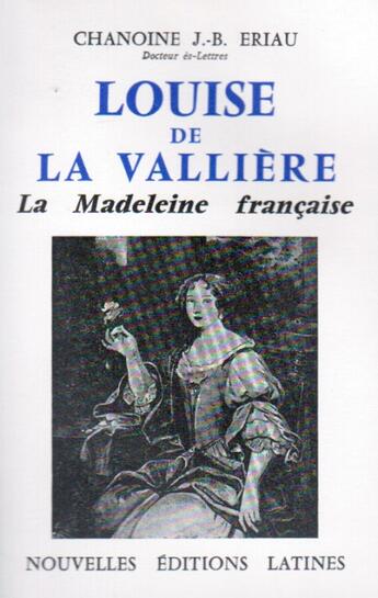 Couverture du livre « Louise de la Vallière, la Madeleine française » de J.-B. Eriau aux éditions Nel