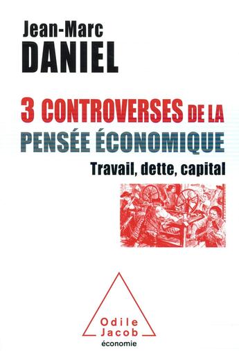 Couverture du livre « Trois controverses de la pensée économique » de Jean-Marc Daniel aux éditions Odile Jacob