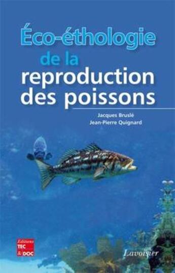 Couverture du livre « Éco-éthologie de la reproduction des poissons » de Jacques Brusle et Jean-Pierre Quignard aux éditions Tec Et Doc