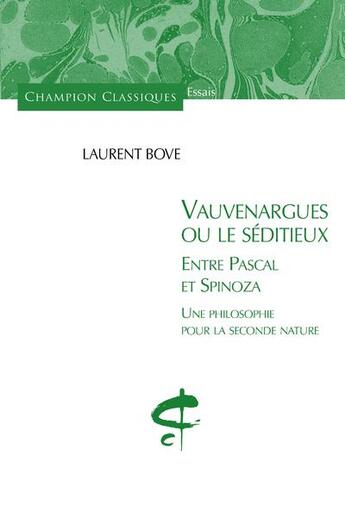 Couverture du livre « Vauvenargues ou le séditieux ; entre Pascal et Spinoza ; une philosophie pour la seconde nature » de Laurent Bove aux éditions Honore Champion