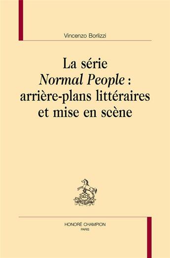 Couverture du livre « La série normal people : arrière-plans littéraires et mise en scène » de Vincenzo Borlizzi aux éditions Honore Champion