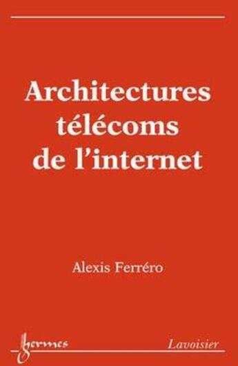 Couverture du livre « Architectures telecoms de l'internet » de Ferrero Alexis aux éditions Hermes Science Publications