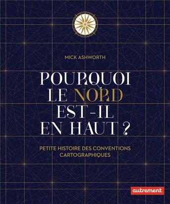 Couverture du livre « Pourquoi le nord est-il en haut ? petite histoire des conventions cartographiques » de Mick Ashworth aux éditions Autrement