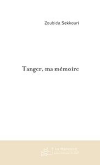 Couverture du livre « Tanger, ma memoire. » de Zoubida Sekkouri aux éditions Le Manuscrit