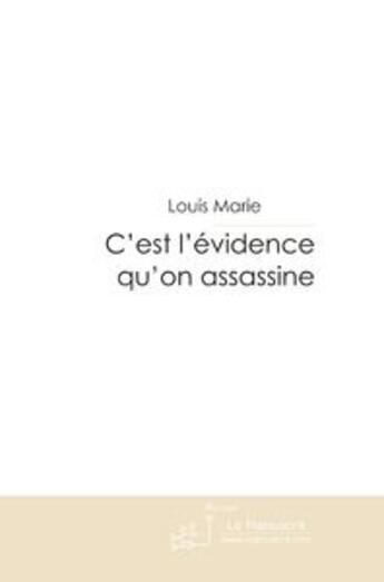 Couverture du livre « C'est l'evidence qu'on assassine » de Marie Louis aux éditions Le Manuscrit